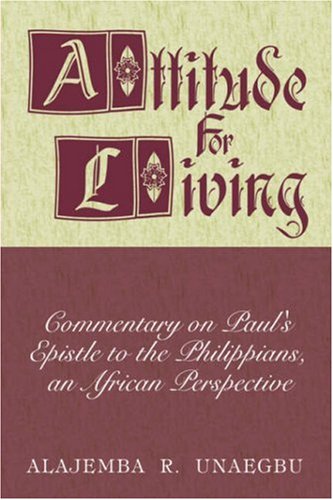 Attitude for Living: Commentary on Paul's Epistle to the Philippians, an African Perspective Religion & Esotericism