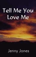 Tell Me You Love Me Contemporary Romance