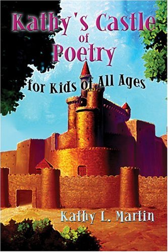 Kathy's Castle of Poetry for Kids of All Ages Poetry