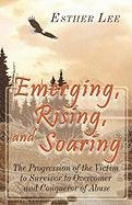 Emerging, Rising, And Soaring: The Progression of the Victim to Survivor to Overcomer And Conqueror of Abuse Psychology