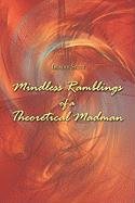 Mindless Ramblings of a Theoretcial Madman Poetry