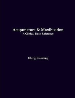 Acupuncture & Moxibustion - A Clinical Desk Reference by Cheng Xiaoming (2007-05-03) Books