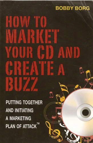 How To Market Your CD and Create a Buzz - Putting Together and Initiating a Marketing Plan of Attack book