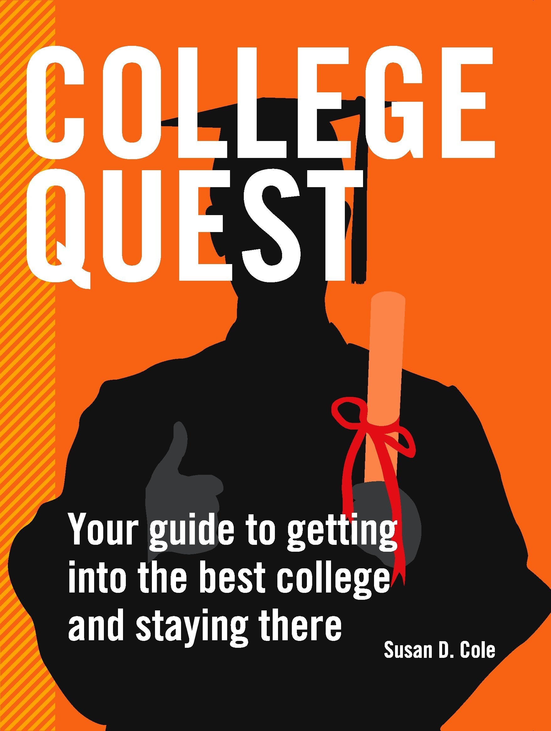 College Quest: Your Guide to Getting into the Best Colleges and Staying There Education & Training