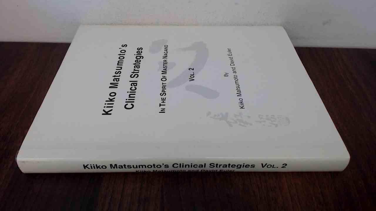 Kiiko Matsumoto's Clinical Strategies. In the Spirit of Master Nagano. Volume 2 Books