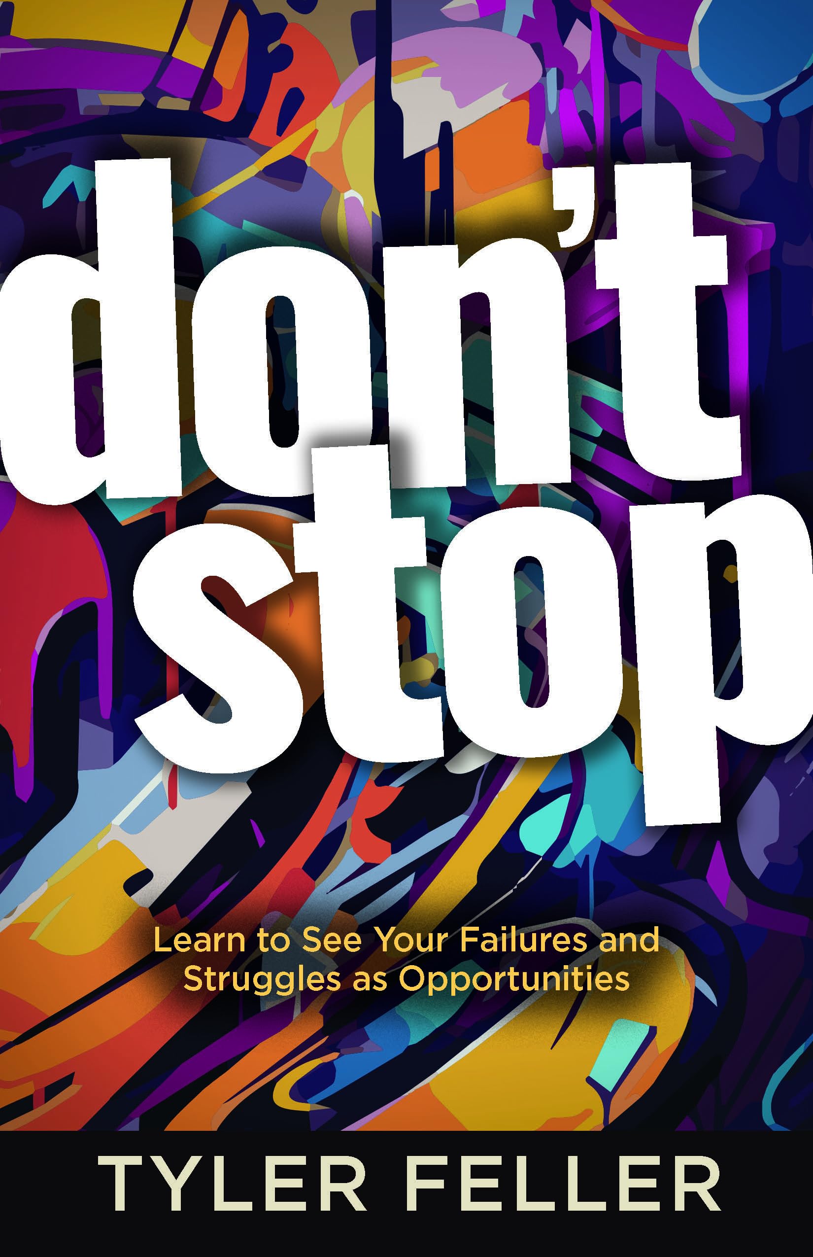 Don’t Stop: Learn to See Your Failures and Struggles As Opportunities Business, Finance & Career