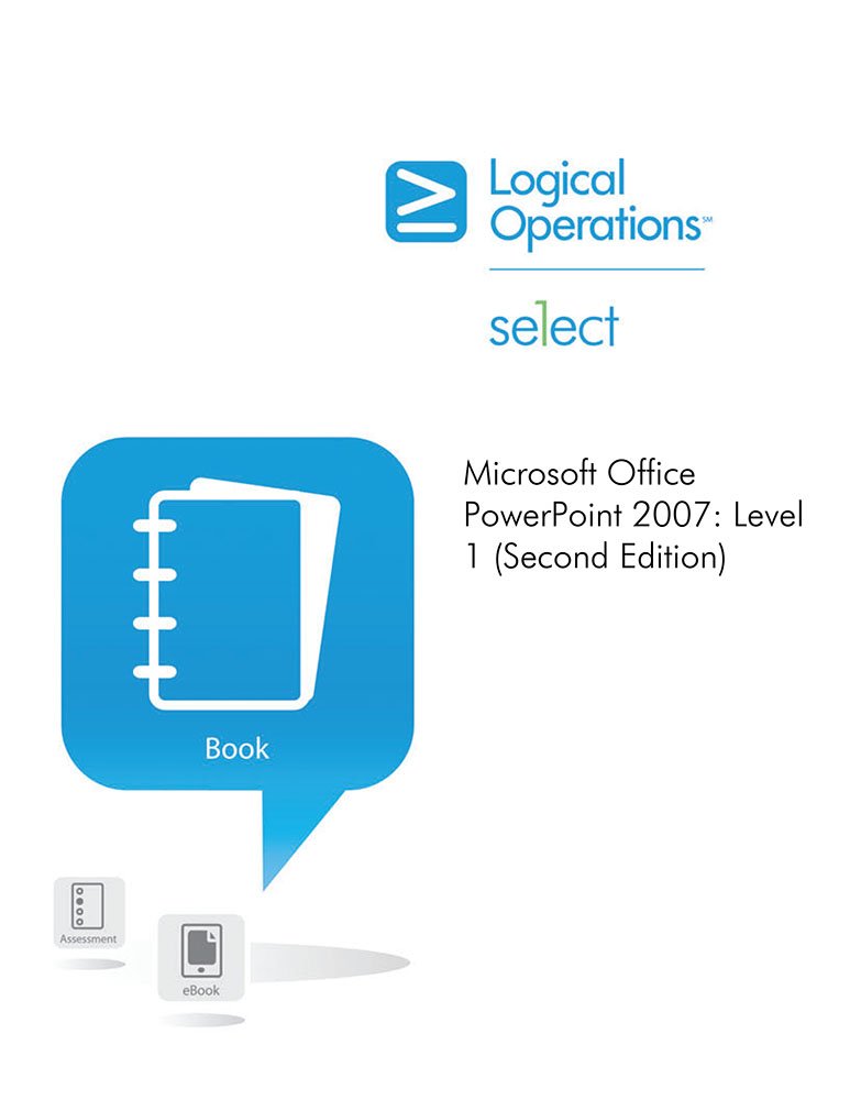 Microsoft Office PowerPoint 2007: Level 1 - (Second Edition) Student manual book