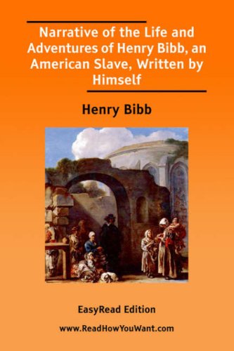 Narrative of the Life and Adventures of Henry Bibb,: an American Slave Memories