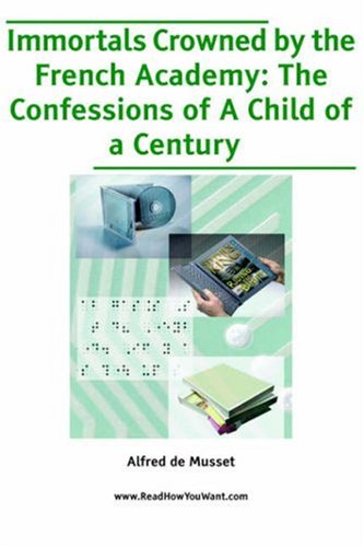 Immortals Crowned by the French Academy: The Confessions of a Child of a Century, Entire Contemporary literature Books