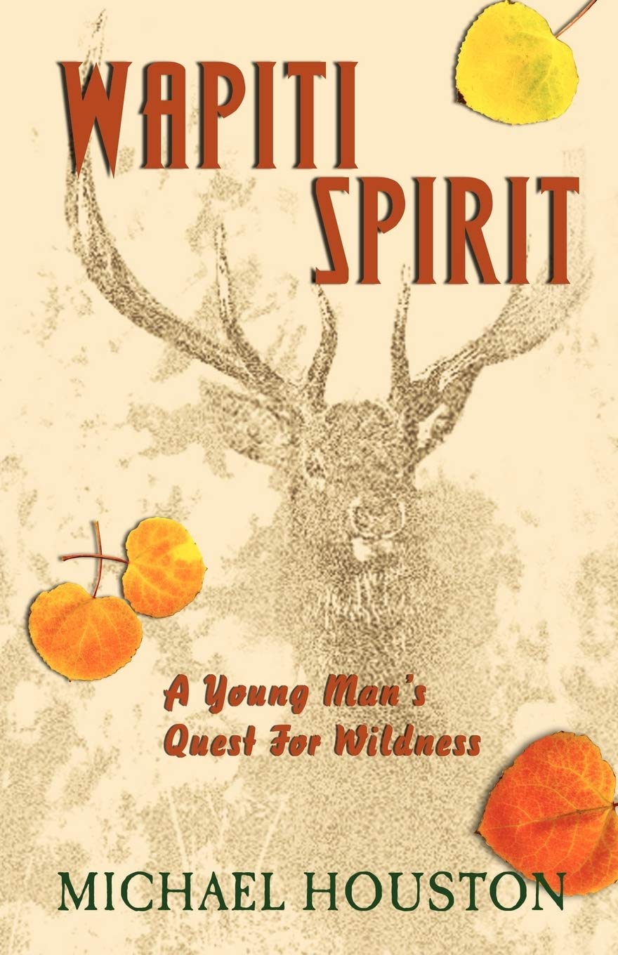 Wapiti Spirit: A Young Man's Quest For Wildness Fiction
