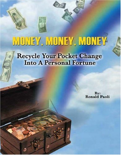 Money, Money, Money: Recycle Your Pocket Change into a Personal Fortune Self-help