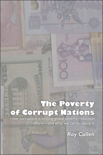 WITHDRAWN - The Poverty of Corrupt Nations: How Corruption Is Limiting Global Poverty Reduction Efforts And What We Can Do About It Philosophy