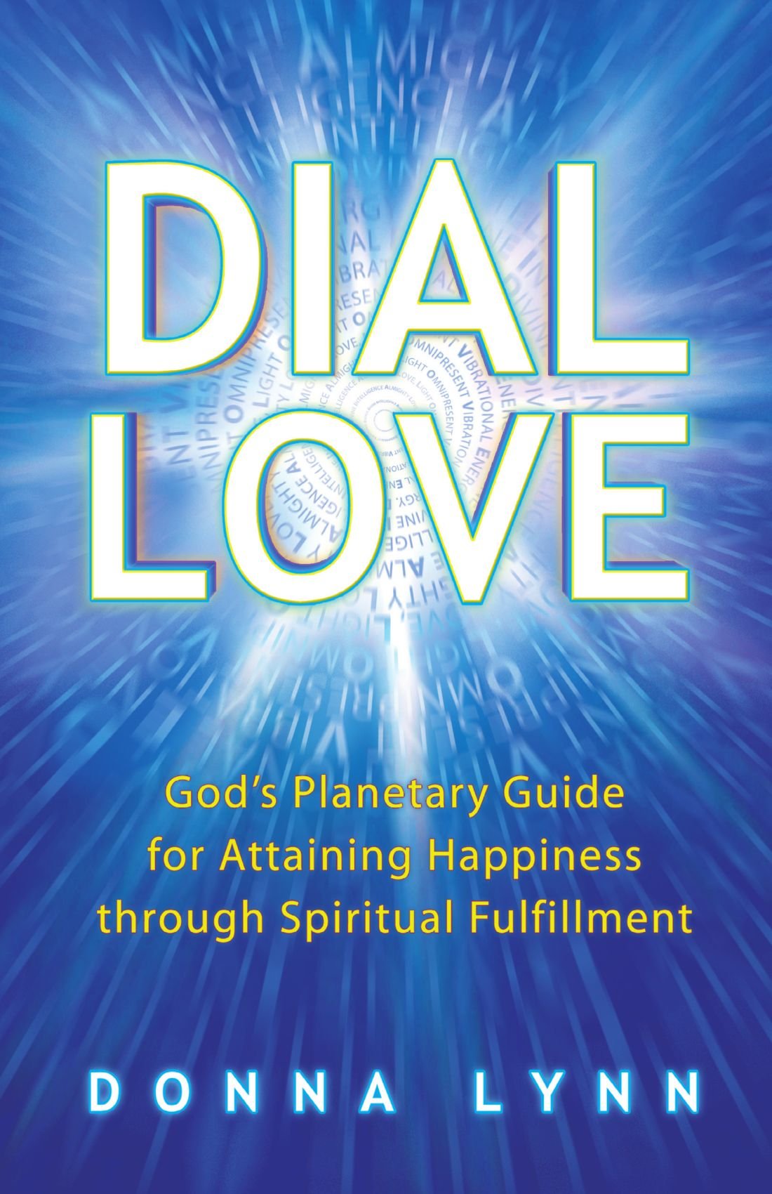 Dial Love: God's Planetary Guide for Attaining Happiness Through Spiritual Fulfillment Lifestyle