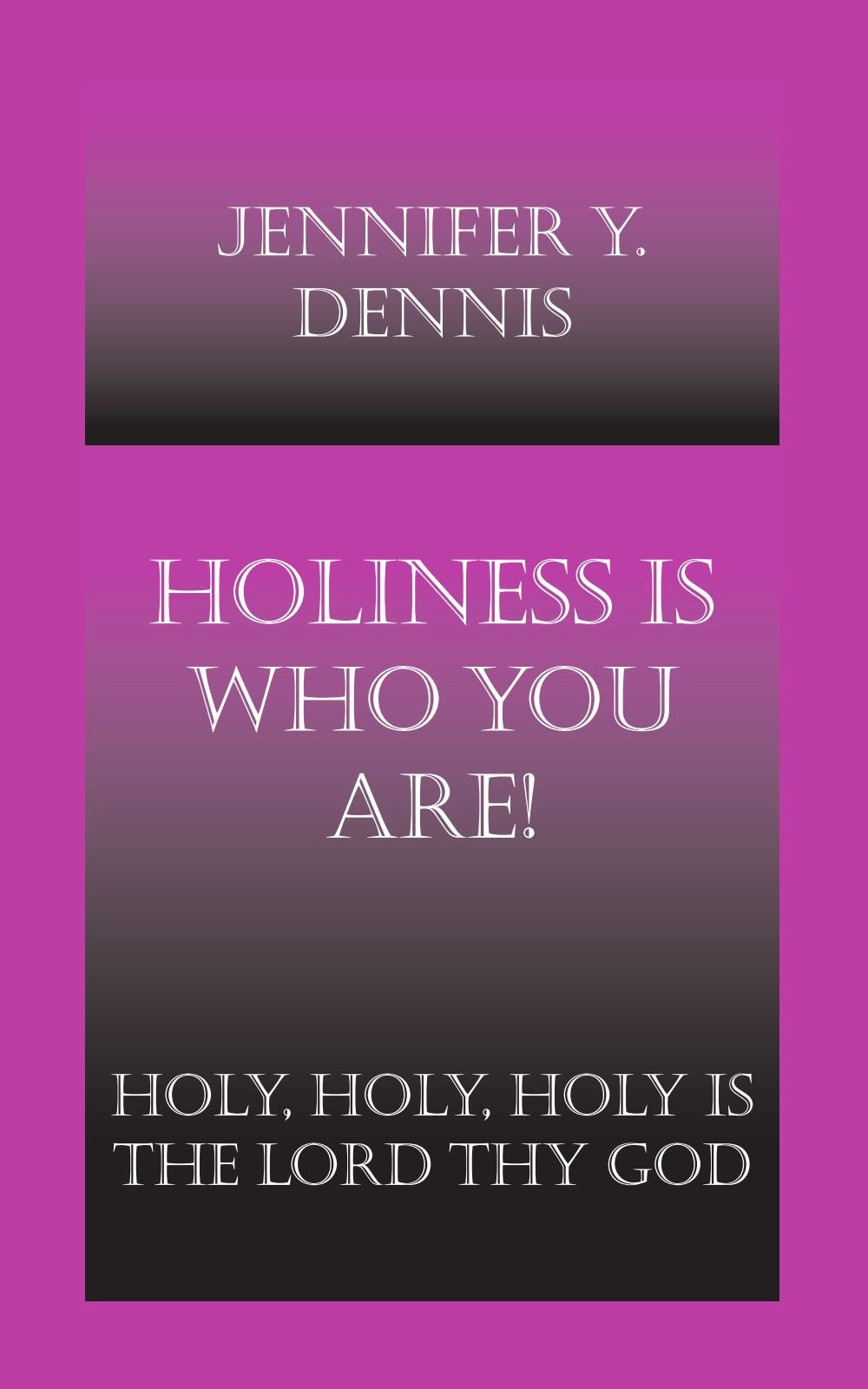 Holiness Is Who You Are!: Holy, Holy, Holy Is The Lord Thy God Religion & Esotericism