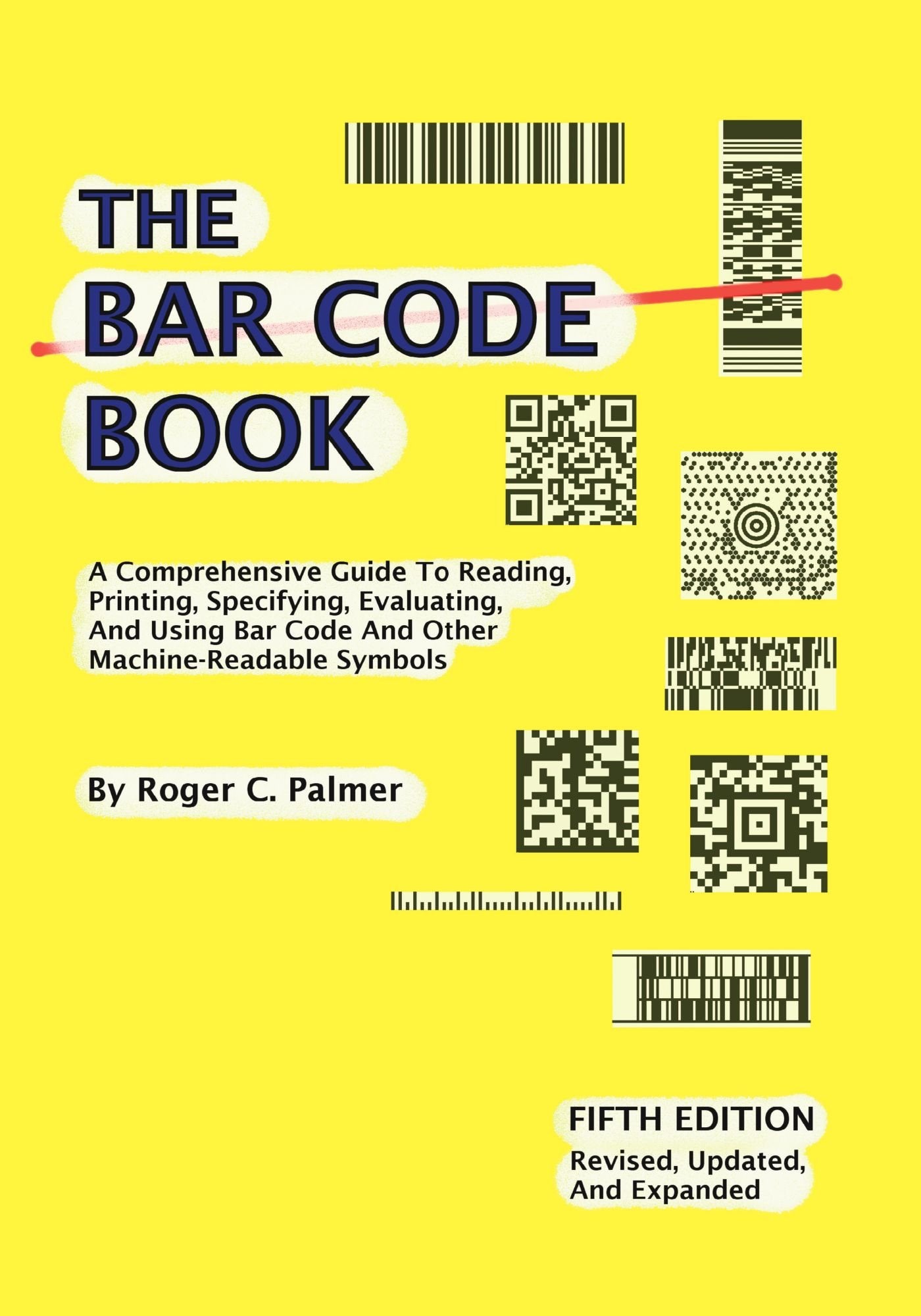 The Bar Code Book: Fifth Edition - A Comprehensive Guide To Reading, Printing, Specifying, Evaluating, And Using Bar Code and Other Machine-Readable Symbols Business & Technology Books