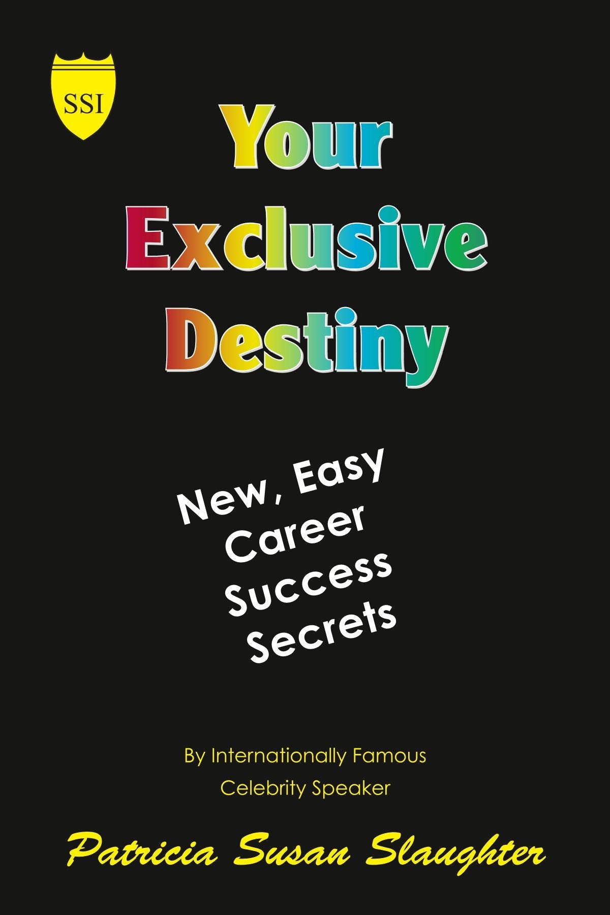 Your Exclusive Destiny: New Easy Career Success Secrets Business, Finance & Career