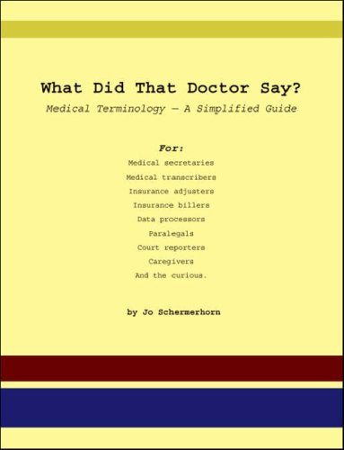 What Did That Doctor Say?: Medical Terminology - A Simplified Guide Medicine