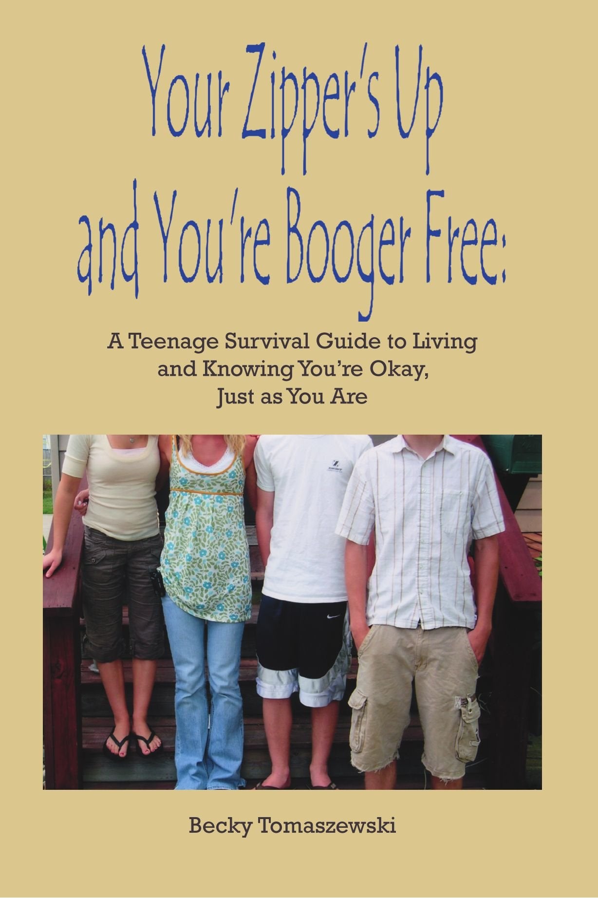 Your Zipper's Up and You're Booger Free: A Teenage Survival Guide to Living and Knowing You're Okay, Just As You Are Self-help