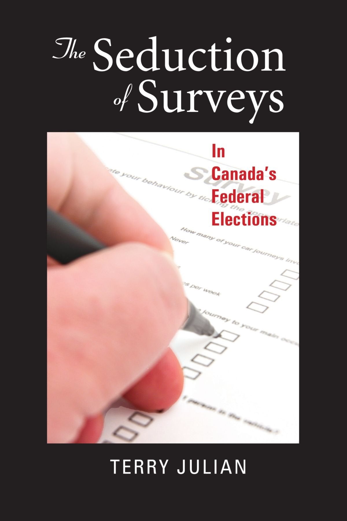 The Seduction of Surveys in Canada's Federal Elections Politics & History