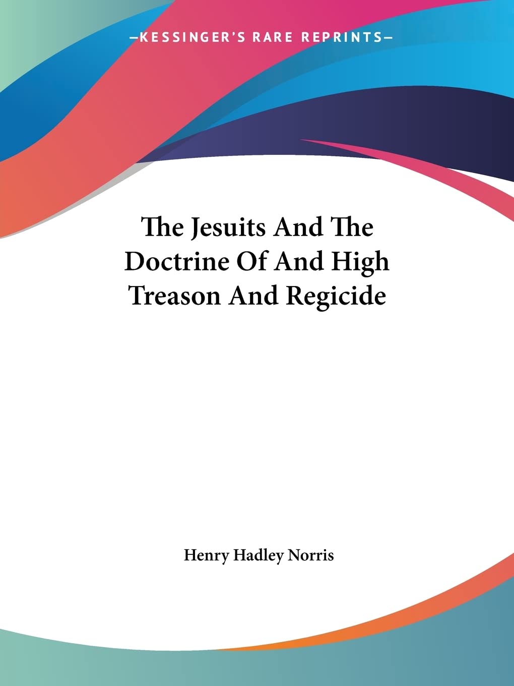 The Jesuits and the Doctrine of and High Treason and Regicide Religion & Esotericism