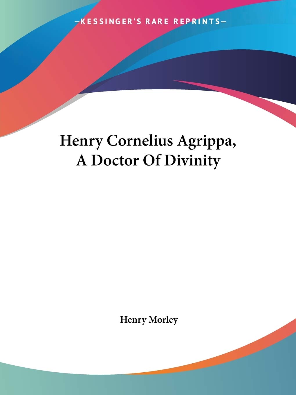 Henry Cornelius Agrippa: A Doctor of Divinity Philosophy