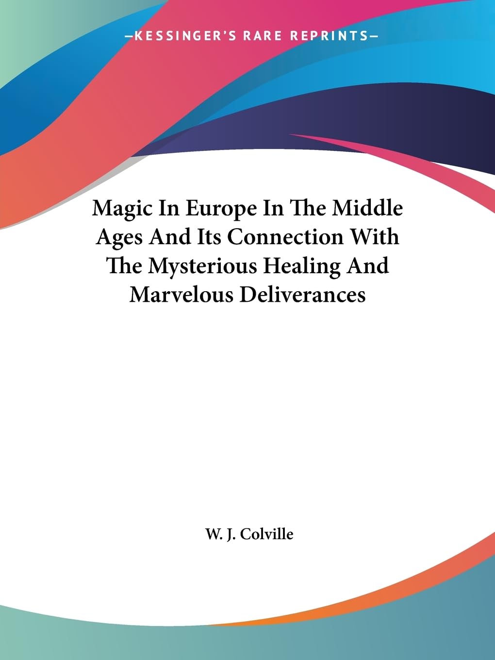 Magic in Europe in the Middle Ages and Its Connection With the Mysterious Healing and Marvelous Deliverances Religion & Esotericism