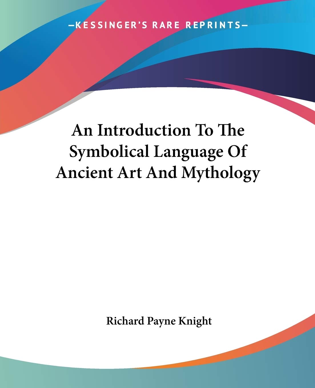 An Introduction to the Symbolical Language of Ancient Art and Mythology General education