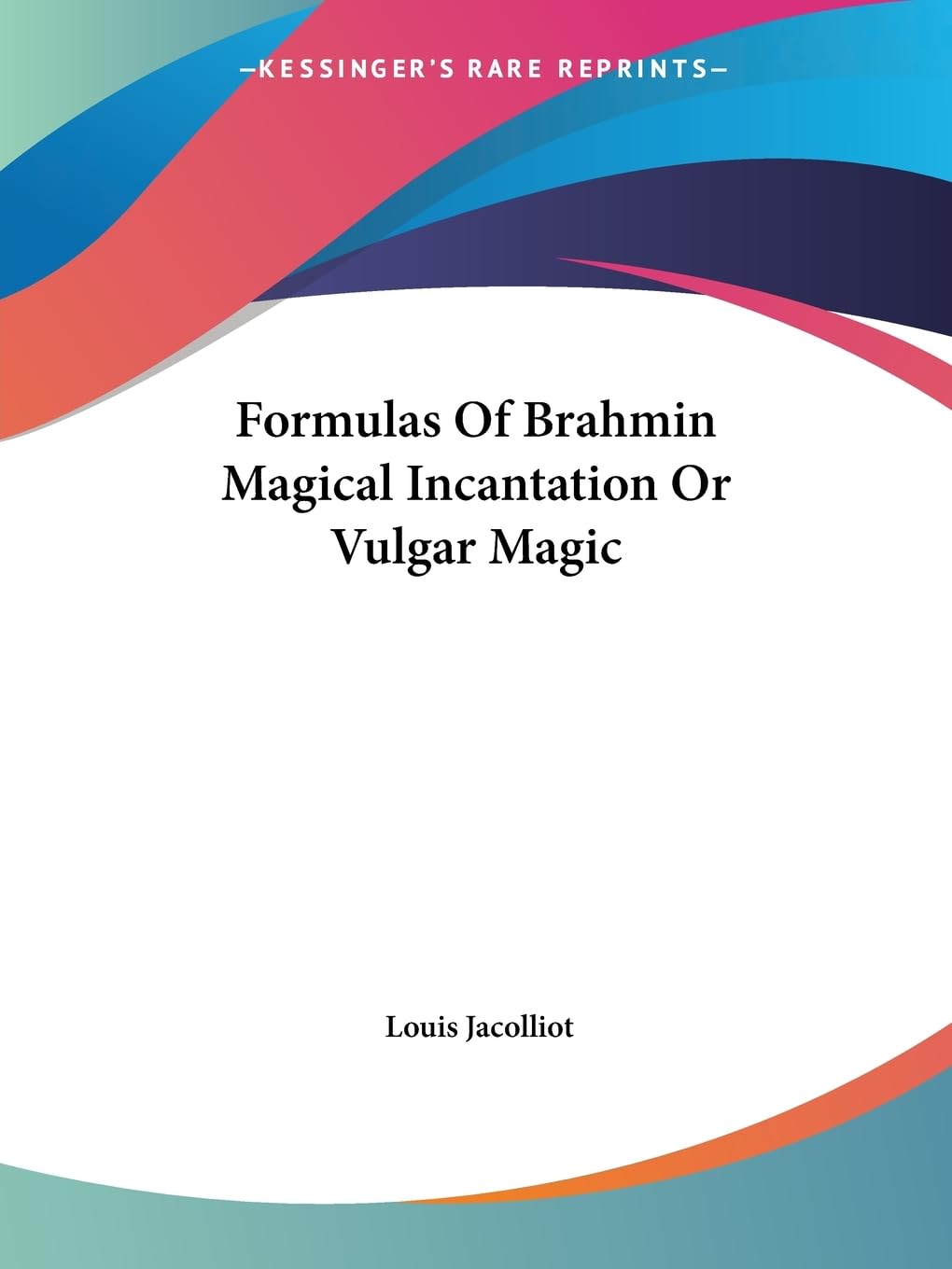 Formulas of Brahmin Magical Incantation or Vulgar Magic Politics & History