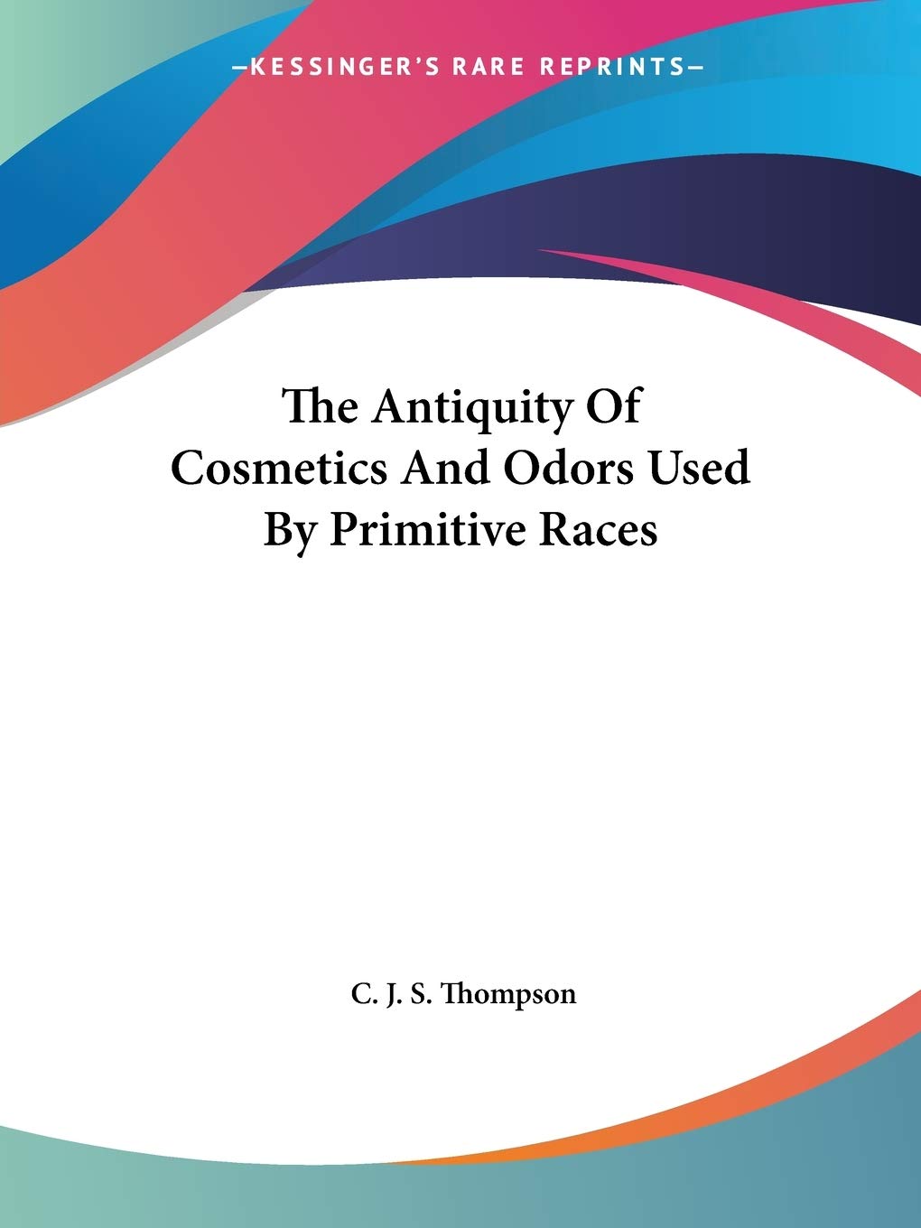 The Antiquity of Cosmetics and Odors Used by Primitive Races General education