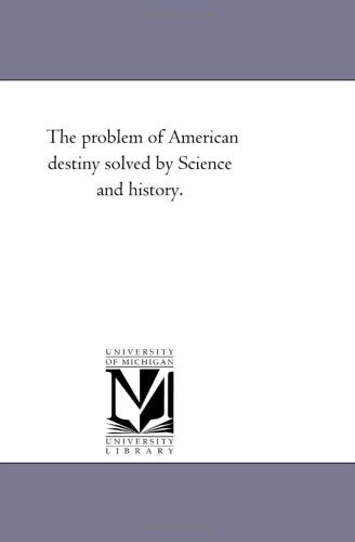 The problem of American destiny solved by Science and history. Politics & History