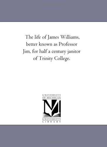 The life of James Williams, better known as Professor Jim, for half a century janitor of Trinity College. Politics & History