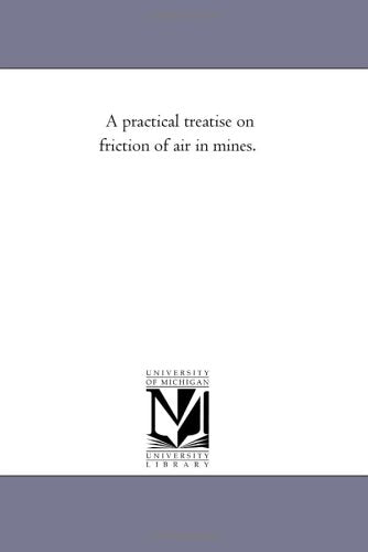 A practical treatise on friction of air in mines. Politics & History