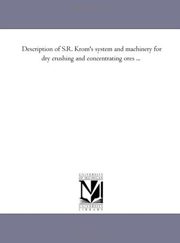 Description of S.R. Krom's system and machinery for dry crushing and concentrating ores ... Politics & History