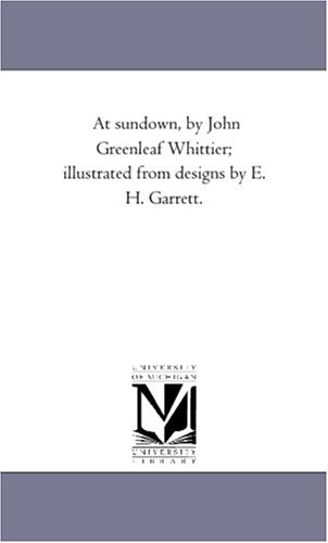 At sundown, by John Greenleaf Whittier; illustrated from designs by E. H. Garrett. Politics & History