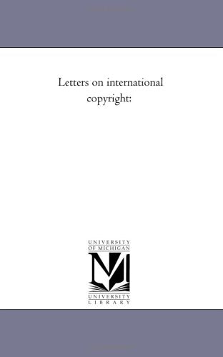 Letters on international copyright: Politics & History
