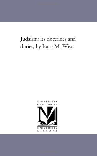 Judaism: its doctrines and duties, by Isaac M. Wise. Politics & History