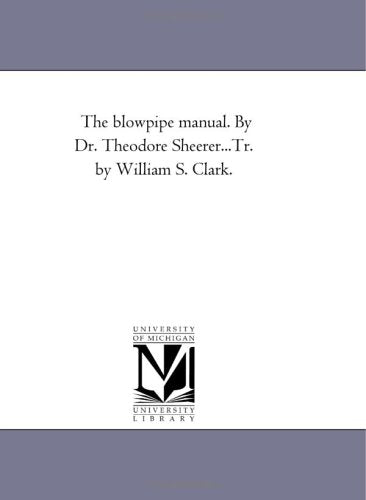 The blowpipe manual. By Dr. Theodore Sheerer...Tr. by William S. Clark. Politics & History