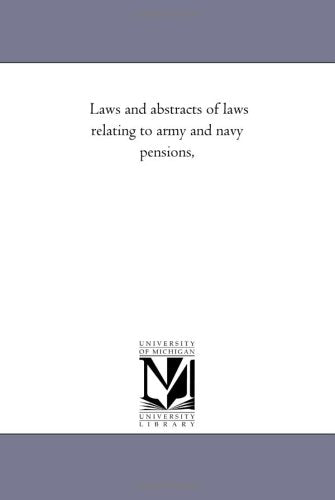 Laws and abstracts of laws relating to army and navy pensions, Politics & History