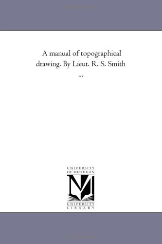 A manual of topographical drawing. By Lieut. R. S. Smith ... Politics & History