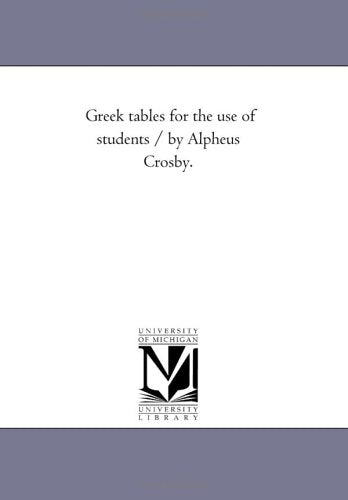 Greek tables for the use of students / by Alpheus Crosby. Politics & History