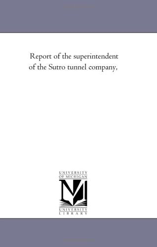 Report of the superintendent of the Sutro tunnel company, Politics & History