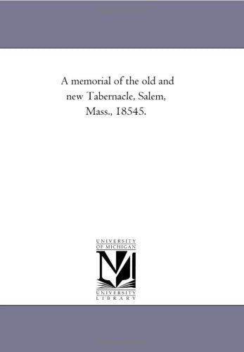 A memorial of the old and new Tabernacle, Salem, Mass., 18545. Politics & History