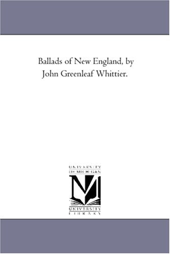 Ballads of New England, by John Greenleaf Whittier. Politics & History