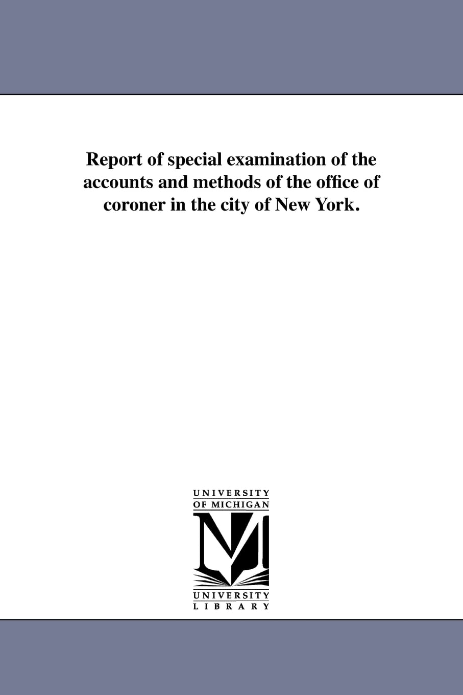 Report of special examination of the accounts and methods of the office of coroner in the city of New York. Social Sciences
