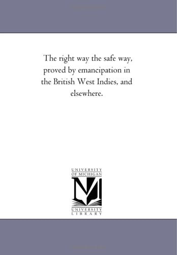 The right way the safe way, proved by emancipation in the British West Indies, and elsewhere. Politics & History