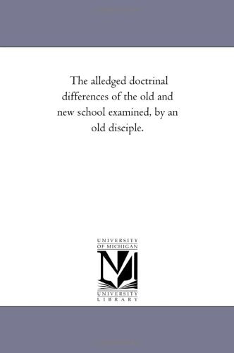The alledged doctrinal differences of the old and new school examined, by an old disciple. Politics & History