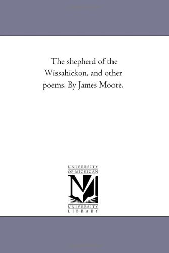 The shepherd of the Wissahickon, and other poems. By James Moore. Books