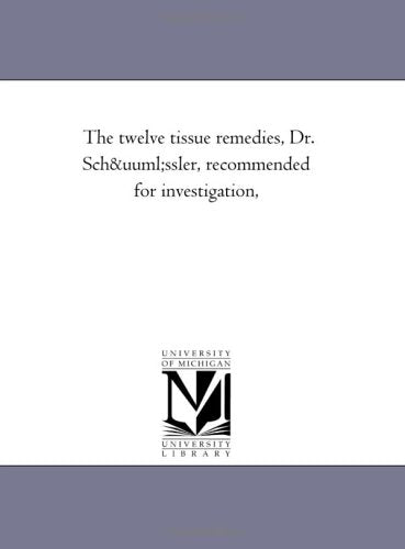 The twelve tissue remedies, Dr. Schüssler, recommended for investigation, Politics & History