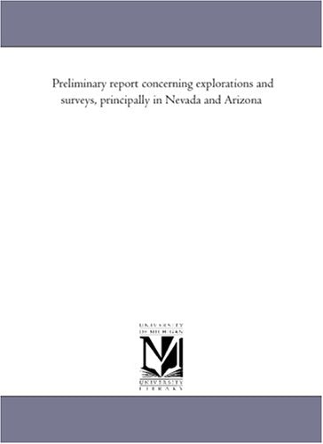 Preliminary report concerning explorations and surveys, principally in Nevada and Arizona Politics & History