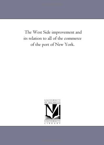 The West Side improvement and its relation to all of the commerce of the port of New York. Politics & History